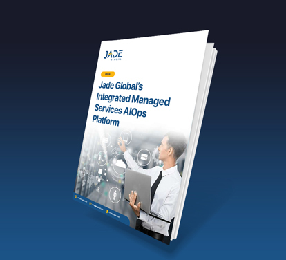 Jade Global’s Integrated Managed Services AIOps Platform