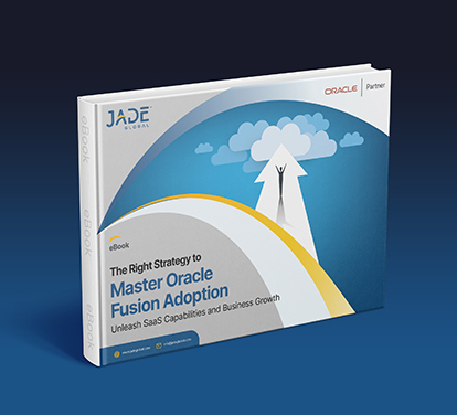 The Right Strategy to Master Oracle Fusion Adoption- Unleash SaaS Capabilities and Business Growth